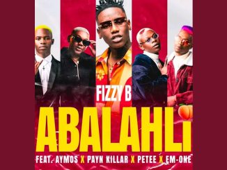 Fizzy B - Abalahli Ft. Aymos, Payn Killar & Petee & Em-One