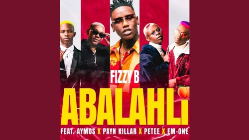 Fizzy B - Abalahli Ft. Aymos, Payn Killar & Petee & Em-One