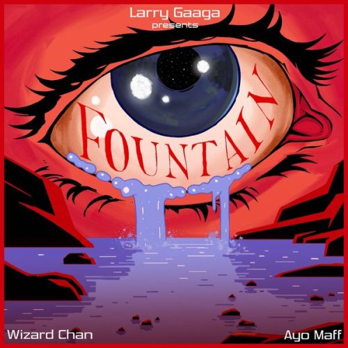 Larry Gaaga|Wizard Chan - Fountain ft. Ayo Maff