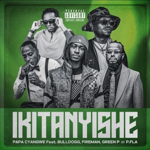 Papa Cyangwe – Ikitanyishe ft. Bulldogg, Fireman, Green P & P-Fla