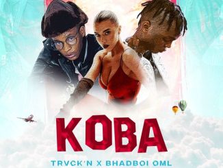 Trvck’n – Koba ft. BhadBoi OML