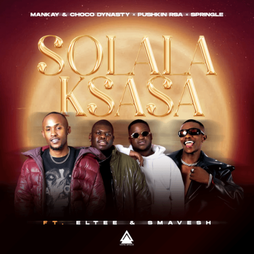 Mankay – Solala Ksasa ft. Choco Dynasty, Pushkin RSA, Springle, Eltee, Smavesh