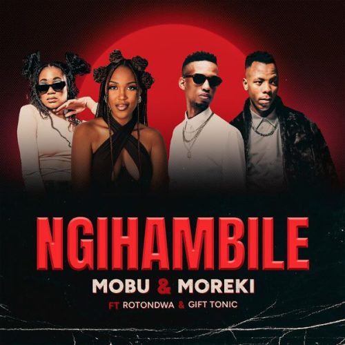 Mobu – Ngihambile ft. MOREKI, Rotondwa & Gift Tonic