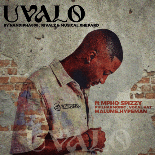 Nandipha808 - Uvalo Ft. RIVALZ, Musical Xhepard featuring Mpho Spizzy, Philharmonic, VocalKat, Malume.hypeman & Mpho Spizzy