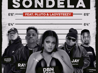 Ray&Jay - Sondela ft. DBN Gogo, Mr Nation Thingz featuring TurnUpKiid, P L U T O, Lady Steezy & TurnUpKiid