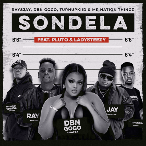 Ray&Jay - Sondela ft. DBN Gogo, Mr Nation Thingz featuring TurnUpKiid, P L U T O, Lady Steezy & TurnUpKiid