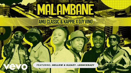 Amu Classic, Kappie, Djy Vino – Malambane Ft. Mellow & Sleazy & Leemckrazy