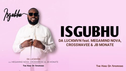 Da Luckmvn - Isgubhu Ft. Megamind Nova & Crosswavee & Jb Monate