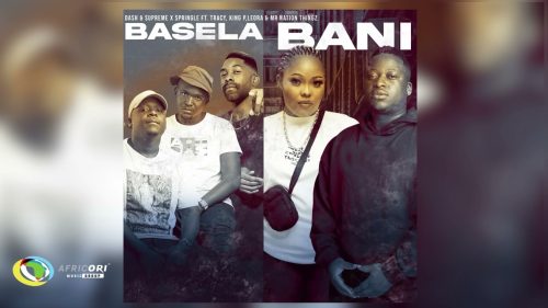 Dash Sa & Supreme, Springle And King P - Basela Bani Ft. Mr Nation Thingz & Tracy & Leora