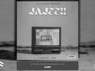 Djy Bless, Mordecai & Musical Jazz – Jajee!! Ft. Mordecai & Musical Jazz