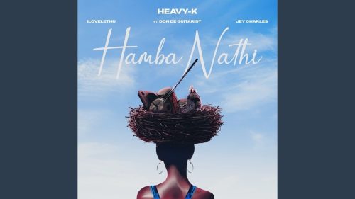 Heavy-K, Ilovelethu & Jey Charles - Hamba Nathi Ft. Don De Guitarist