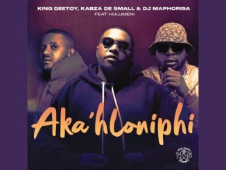 King Deetoy, Kabza De Small & Dj Maphorisa – Aka’Hloniphi Ft. Hulumeni