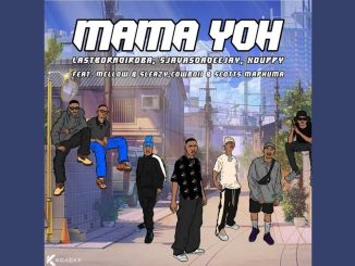 Lastborndiroba, Sjavasdadeejay & Xduppy - Mama Yoh Ft. Mellow & Sleazy & Cowboii &Scotts Maphuma