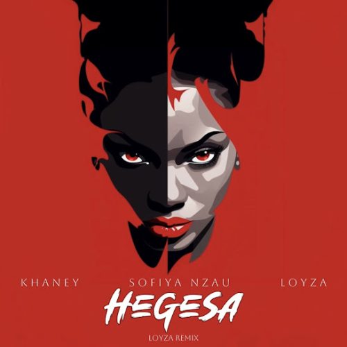 Loyza - Hegesa (Loyza Remix) Ft. Khaney & Sofiya Nzau