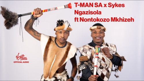 T-Man Sa, Sykes - Ngazisola Ft. Nontokozo Mkhizeh | Official Audio