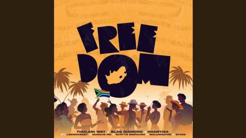 Thulaniway, Blaqdiamond & Khanyisa - Freedom Ft. Leemckrazy, Marcusmc, Scottsmaphuma, Malumnator & Sykes