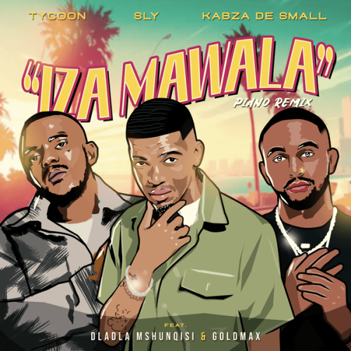 Tycoon - Iza Mawala Amapiano Remix ft. Sly, Kabza De Small featuring Dladla Mshunqisi, Goldmax & Dladla Mshunqisi (Prod. Tycoon, Sly & Kabza De Small)