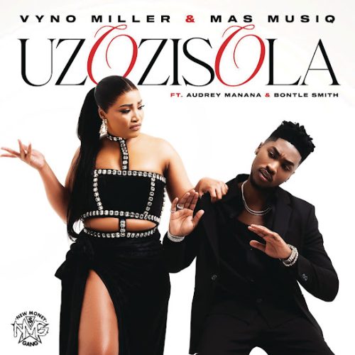 Vyno Miller & Mas Musiq - Uzozisola Ft. Audrey Manana & Bontle Smith