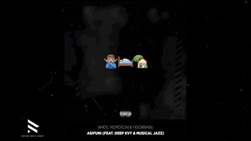 W4de, Mordecai & Figoxbabu – Asifuni Ft. Deep Kvy & Musical Jazz