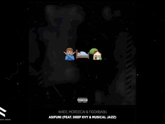 W4de, Mordecai & Figoxbabu – Asifuni Ft. Deep Kvy & Musical Jazz