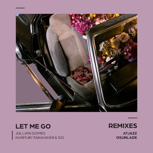 Jullian Gomes - Let Me Go (Atjazz Galaxy Aart Remix) Ft. Kuniyuki Takahashi & Sio