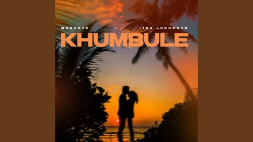 Mashaya & Idk Lukhanyo - Khumbule