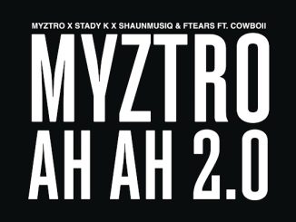 Myztro - Ah Ah 2.0 Ft. Stady K, Shaunmusiq & Ftears & Cowboii