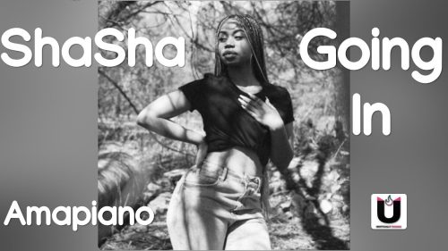 Sha Sha - Going In Ft. Dj Maphorisa & Kabza De Small